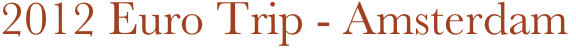 2012 Euro Trip - Amsterdam