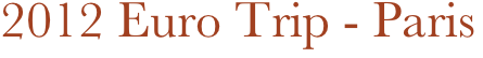 2012 Euro Trip - Paris